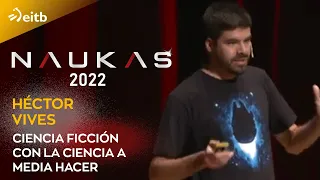 NAUKAS 2022. Héctor Vives: Ciencia ficción con la ciencia a medio hacer