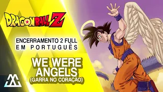 DRAGON BALL Z Encerramento 2 Completo em Português - We Were Angels/Garra no Coração (PT-BR)