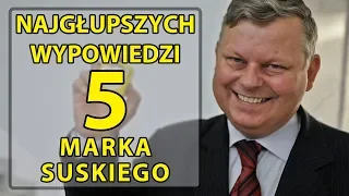 5 najgłupszych wypowiedzi Marka Suskiego.