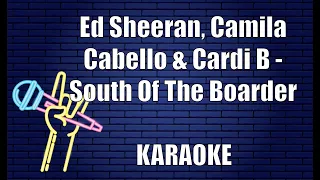 Ed Sheeran, Camila Cabello & Cardi B - South Of The Boarder (Karaoke)