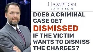 Can a Criminal Case Be Dismissed Based Upon A Victim's Request? (2022)