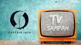 TV SAMPAH - CAPTAIN JACK (lirik video) Fansmade