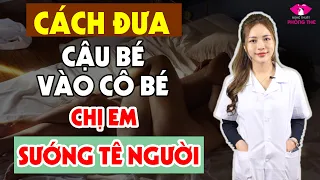 Hướng Dẫn Cách Nhét Cậu Bé Khiến Chị Em Sướng Tê Người Ngay Lập Tức | Nghệ Thuật Phòng The