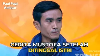 Cerita MUSTOFA Ditinggal ISTRI Setelah Pernikahannya | PAGI PAGI AMBYAR (19/10/23) P3