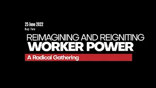 Reimagining and Reigniting Worker Power - A Radical Gathering - Day Two