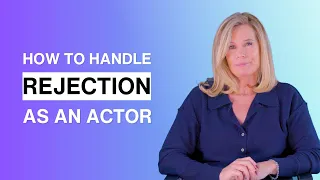 How to Handle Rejection as an Actor