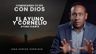 Comenzando tu Día con Dios |Ayuno Día #13| El Ayuno Y Cornelio - Pastor Juan Carlos Harrigan