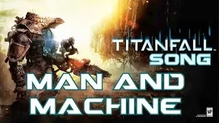 TITANFALL SONG - Man And Machine