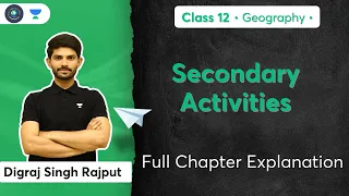 Class 12th | Geography | Secondary Activities | Full Chapter Explanation | Digraj Singh Rajput