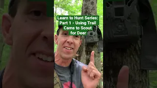 Tips on Using Trail Cameras to Scout for Deer - Part 1 - Learn to Hunt Sustainably Series