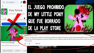 EL JUEGO PR0HIBID0 DE MY LITTLE PONY QUE FUE BORRADO DE LA PLAY STORE