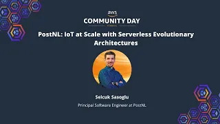 Selçuk Saşoğlu - PostNL: IoT at Scale with Serverless Evolutionary Architectures