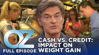 Dr. Oz | S7 | Ep 8 | Cash vs. Credit: Which One Makes You Gain Weight? | Full Episode