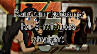 Random kataang for 3 minutes straight