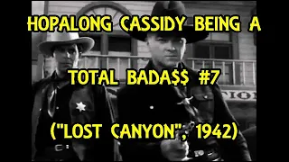 Hopalong Cassidy Being A Total Bada$$ #7 ("Lost Canyon", 1942)