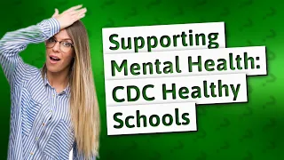 How Does the CDC Healthy Schools Program Support My Child's Mental Health?