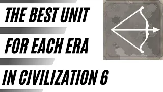 (Civ 6) The Absolute BEST Unit For Each Era In Civilization 6