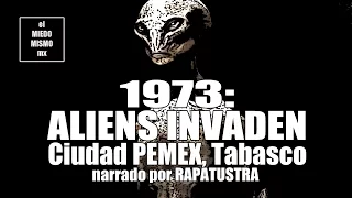 ALIENS INVADEN Ciudad Pemex en 1973 por RAPATUSTRA / Caso Real
