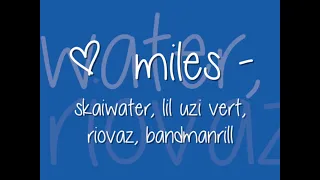 skaiwater, lil uzi vert, riovaz, bandmanrill - miles (lyric video)