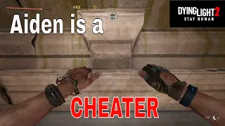 Dying Light 2: Aiden Be Cheating