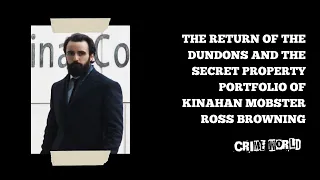 The return of the Dundons and the secret property portfolio of Kinahan mobster Ross Browning