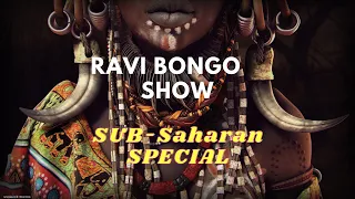 Ravi Bongo Show // EP 11 (SUB SAHARAN AFRICA SPECIAL)