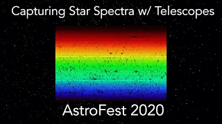 How to Capture Exciting Star Spectra with a Small Telescope – AstroFest 2020 – Tom Field