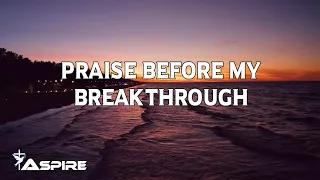 Praise Before My Breakthrough (lyrics) ~ Bryan & Katie Torwalt