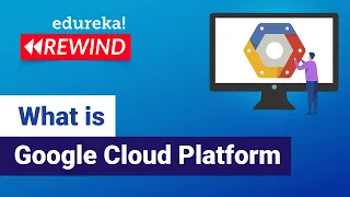 What is Google Cloud Platform| Google Cloud Platform Overview | GCP Training | Edureka Rewind - 1