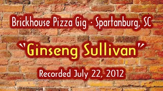 Ginseng Sullivan ~ Live at Brickhouse Pizza, Spartanburg, SC ~ Wes Wyatt and Frank Eastes