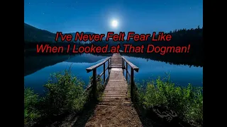 I’ve Never Felt Fear Like When I Looked at That Dogman! - Dogman Encounters Episode 444