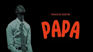 PAPA by Francis Destin video lyrics