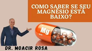 Saiba se Seu Magnésio Está Baixo: Quais os Sintomas? Como Medir? Quando Usar? || Dr. Moacir Rosa