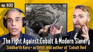 The Fight Against Cobalt & Modern Slavery with Siddharth Kara, activist, and author of “Cobalt Red"