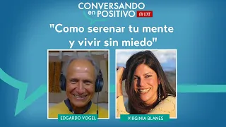 “Cómo serenar tu mente y vivir sin miedo” - Virginia Blanes - Conversando en Positivo