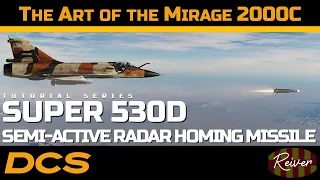 The Art of the Mirage 2000C - Super 530D Semi-Active Radar Missiles | DCS World Tutorial Series