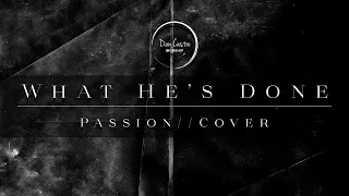 WHAT HE'S DONE | Passion Cover