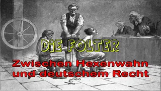 Die Folter - Zwischen Hexenwahn und deutschem Recht