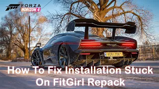 How To Fix Installation Stuck On FitGirl Repack - Forza Horizen 4