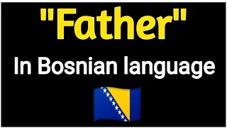 How To Say "Father"  In Bosnian language  🇧🇦 .