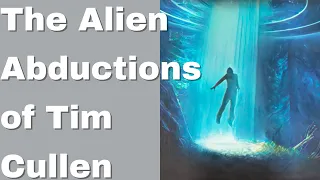 The Alien Abductions of Tim Cullen