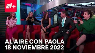 Al Aire con Paola I Programa Completo 18 Noviembre 2022