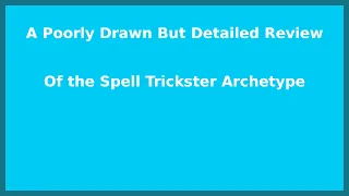 A Poorly Drawn But Detailed Guide to the Spell Trickster Archetype