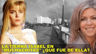 Recuerdas a la tierna Isabel en "Muchachitas" ¿Que fue de ella?.