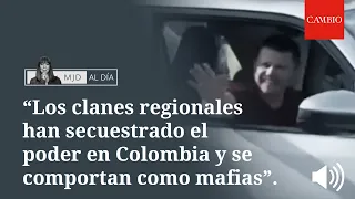 "Los clanes regionales han secuestrado el poder en Colombia y se comportan como mafias": MJD