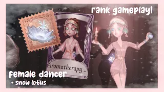 Female Dancer「 Aromatherapy Sauna + Snow Lotus 」 | Rank Gameplay | Identity V