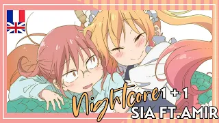 1+1  ~{Nightcore}~ ( Sia feat. Amir )