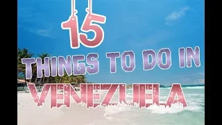 Top 15 Things To Do In Venezuela