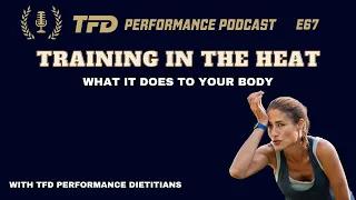 How Heat Impacts Your Performance | TFD Performance Podcast E67