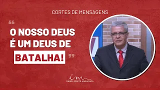 [Corte de Mensagem] - O nosso Deus é um Deus de batalha! - Igreja Cristã Maranata